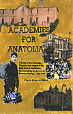Academies for Anatolia: A Study of the Rationale, Program, and Impact of the Educational Institutions Sponsored by the American Board in Turkey, 1830-2005