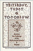 Yesterday, Today & Tomorrow: Meeting the Challenge of Our Multicultural America & Beyond