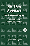 All That Appears Isn’t Necessarily So: Morality, Virtue, Politics, and Education