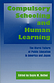 Compulsory Schooling and Human Learning: The Moral Failure of Public Education in America and Japan
