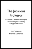 The Judicious Professor: A Learner-Centered Philosophy for Teaching and Learning in Higher Education